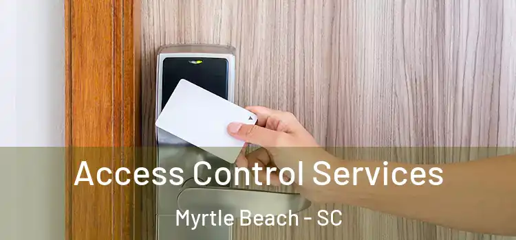 Access Control Services Myrtle Beach - SC