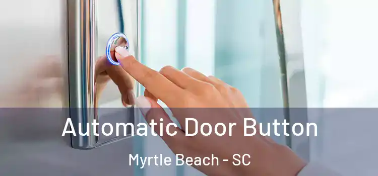 Automatic Door Button Myrtle Beach - SC