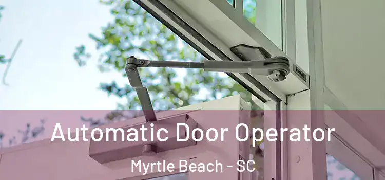 Automatic Door Operator Myrtle Beach - SC