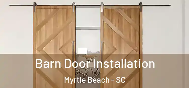 Barn Door Installation Myrtle Beach - SC