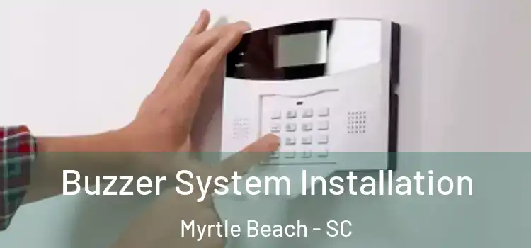 Buzzer System Installation Myrtle Beach - SC