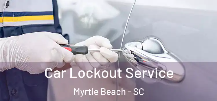 Car Lockout Service Myrtle Beach - SC