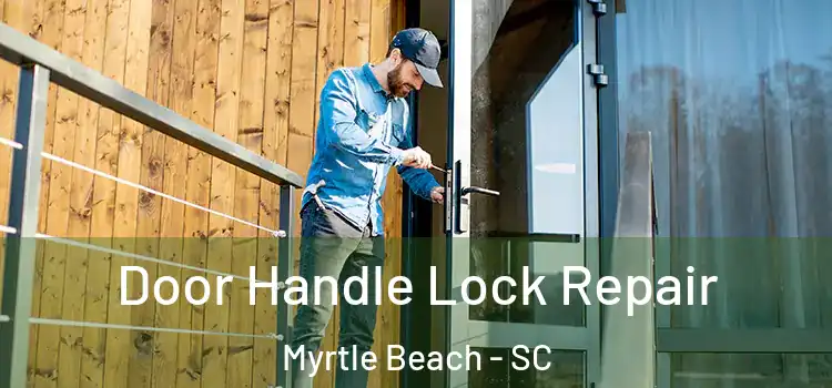 Door Handle Lock Repair Myrtle Beach - SC