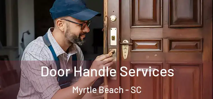 Door Handle Services Myrtle Beach - SC