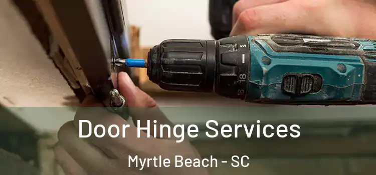 Door Hinge Services Myrtle Beach - SC