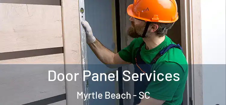 Door Panel Services Myrtle Beach - SC