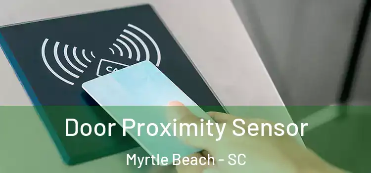 Door Proximity Sensor Myrtle Beach - SC