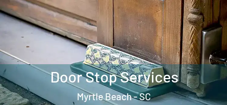 Door Stop Services Myrtle Beach - SC