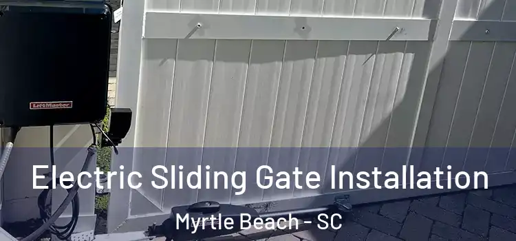Electric Sliding Gate Installation Myrtle Beach - SC