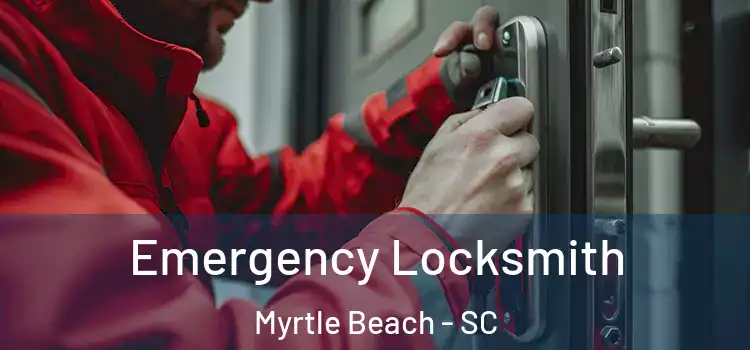Emergency Locksmith Myrtle Beach - SC