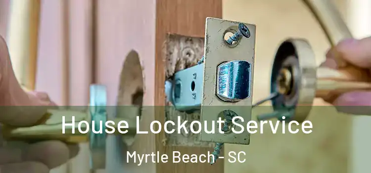 House Lockout Service Myrtle Beach - SC