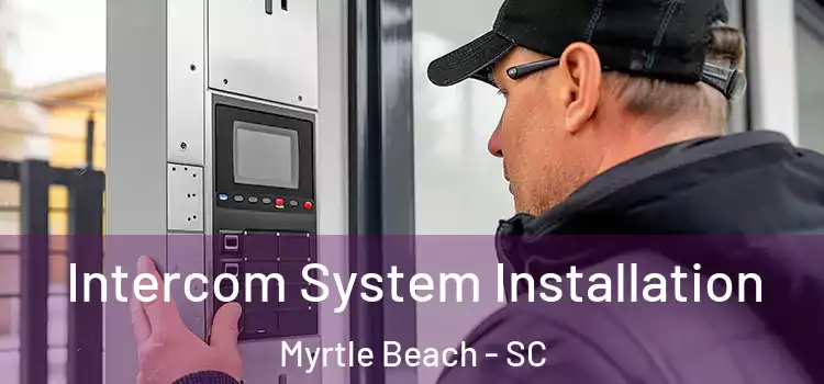Intercom System Installation Myrtle Beach - SC
