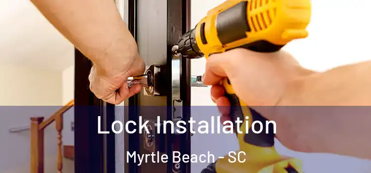 Lock Installation Myrtle Beach - SC