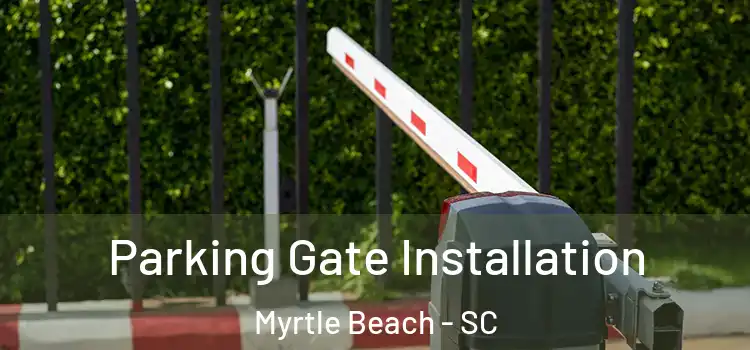 Parking Gate Installation Myrtle Beach - SC