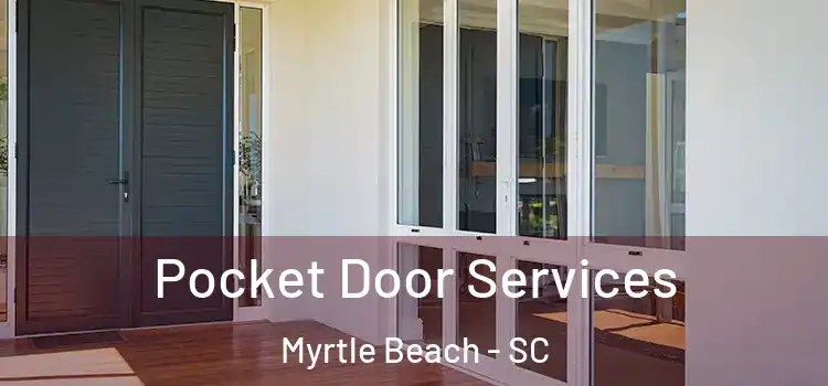 Pocket Door Services Myrtle Beach - SC
