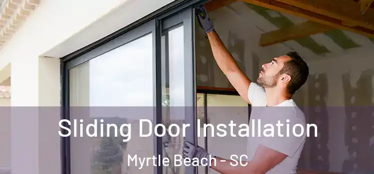 Sliding Door Installation Myrtle Beach - SC