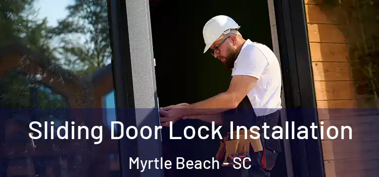 Sliding Door Lock Installation Myrtle Beach - SC