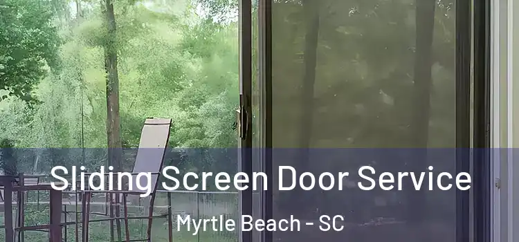 Sliding Screen Door Service Myrtle Beach - SC