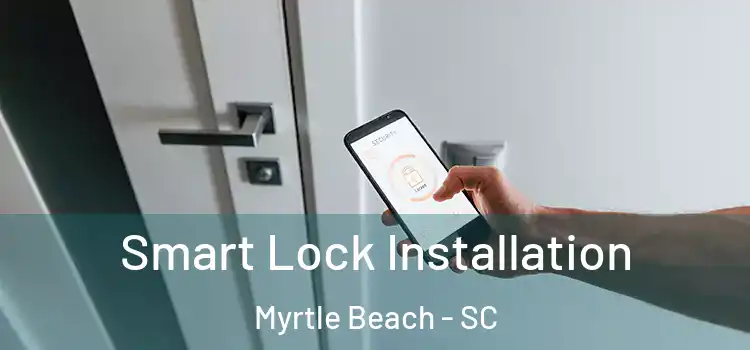 Smart Lock Installation Myrtle Beach - SC