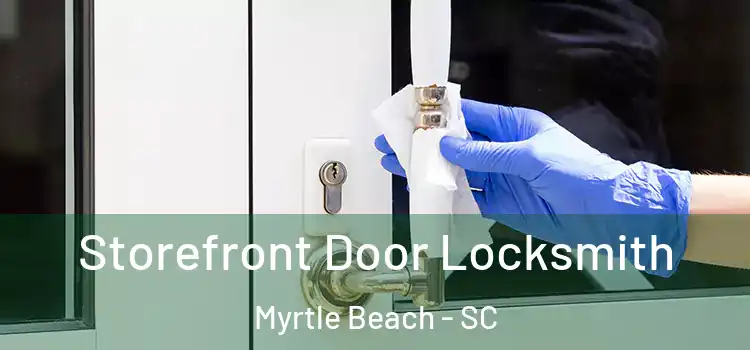 Storefront Door Locksmith Myrtle Beach - SC